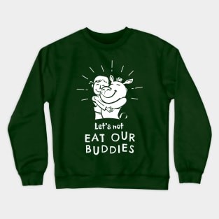 Let's Not Eat Our Buddies Crewneck Sweatshirt